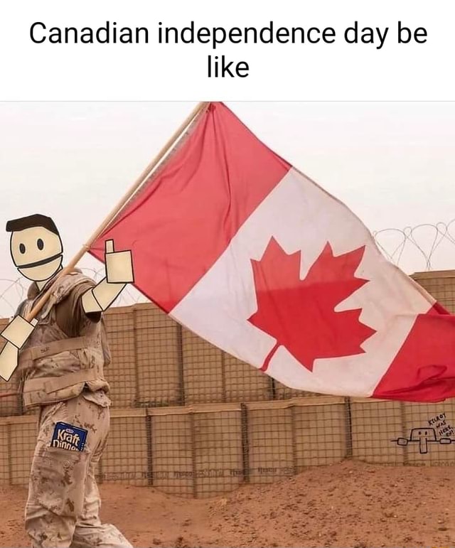 Canadian independence day be like iFunny