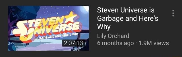 Steven Universe Is Garbage And Here's Why Steven Universe is Garbage and Here's Why Lily Orchard 6 months ago - 1