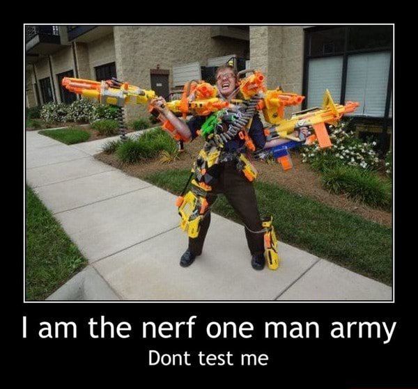 I Am The Nerf One Man Army Dont Test Me I Am The Nerf One Man Army Dont Test Me