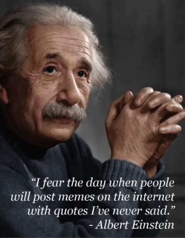 will-post-memes-on-the-internet-with-quotes-i-ve-never-said-albert