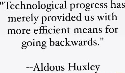 Aldous Huxley - Technological progress has merely provided