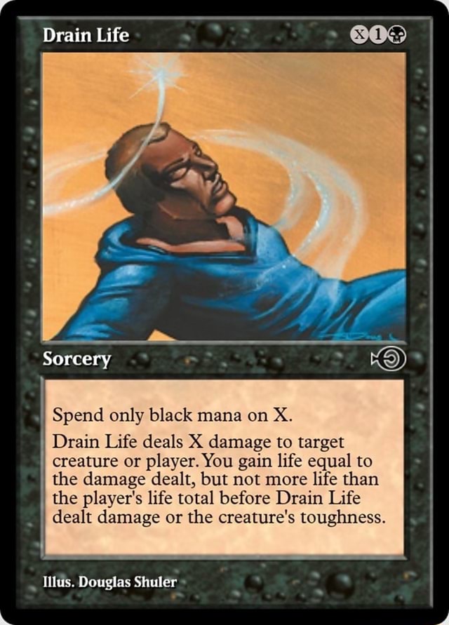 Drain Life Sorcery Spend only black mana on XX, Drain Life deals X ...