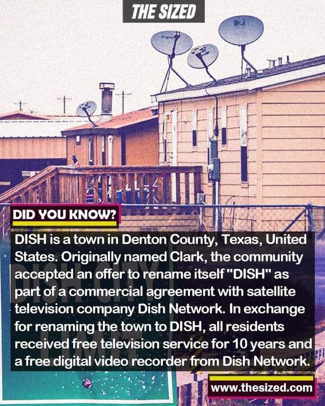 THE SIZED DID YOU KNOW? DISH is a town in Denton County, Texas, United