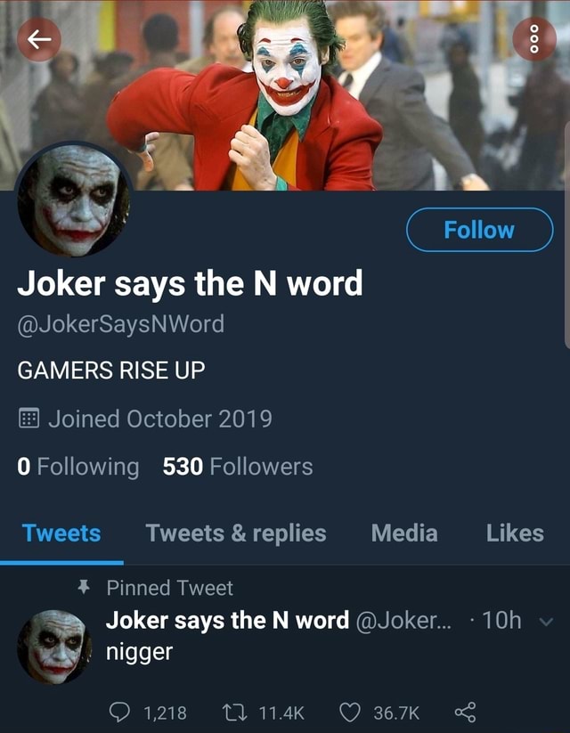 Joker says the N word JokerSaysNWord GAMERS RISE UP O Following 530