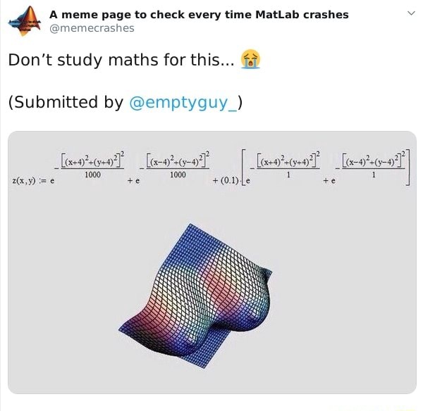 Meme page to check every time MatLab crashes memecrashes Don't study ...