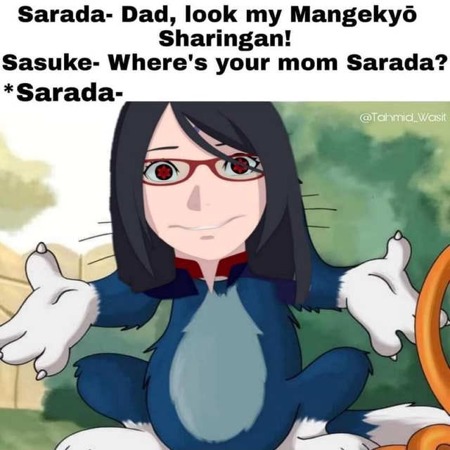 Sarada Dad Look My Mangekyo Sharingan Sasuke Where S Your Mom Sarada Sarada