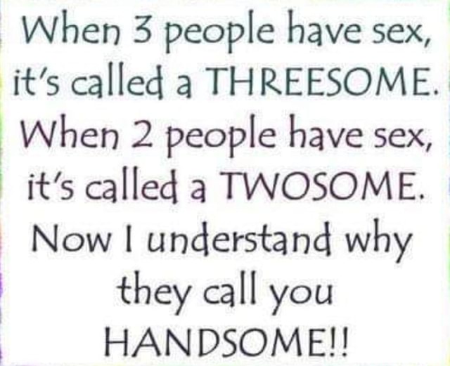 When 3 People Have Sex Its Called A Threesome When 2 People Have Sex