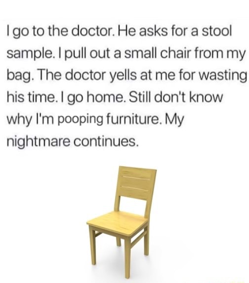 go-to-the-doctor-he-asks-for-a-stool-sample-i-pull-out-a-small-chair