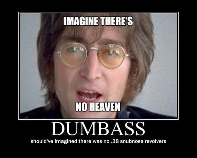 Imagine There S No Heaven Should Ve Imagined There Was No 38 Snubnose Revolvers Ifunny