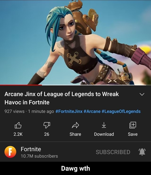 Arcane Jinx of League of Legends to Wreak Vv Havoc in Fortnite 927 views -  1 minute ago #FortniteJinx #Arcane #LeagueOfLegends fa) a 2.2K 26 Share  Download Save SUBSCRIBED @ Fortnite 10.7M