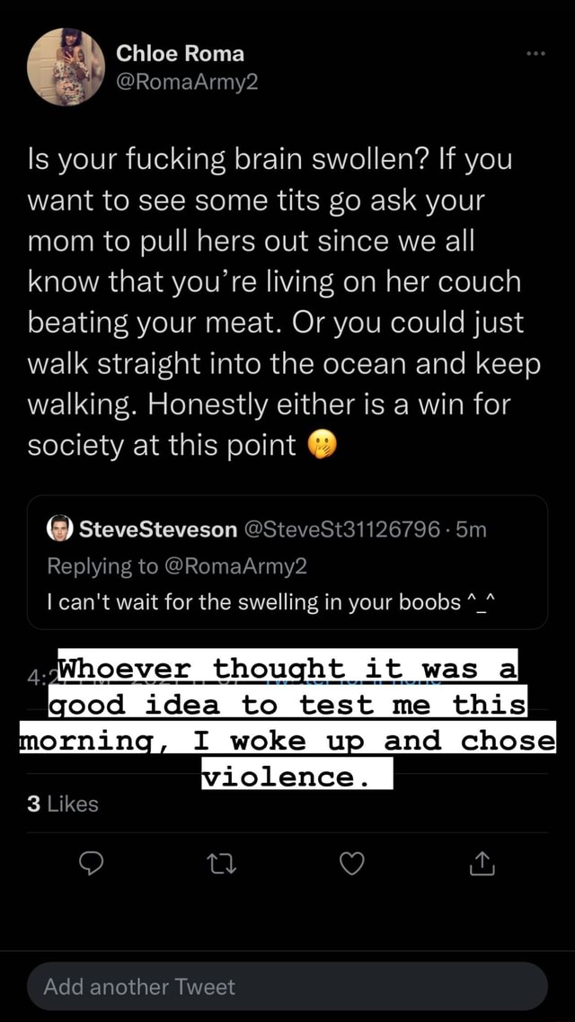 Chloe Roma Is your fucking brain swollen? If you want to see some tits