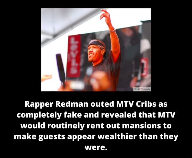 Rapper Redman outed MTV Cribs as completely fake and revealed that MTV
