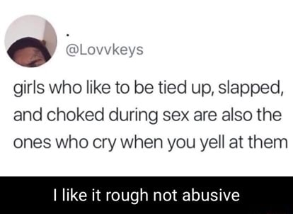 Girls who like to be tied up, slapped, and choked during sex are also ...