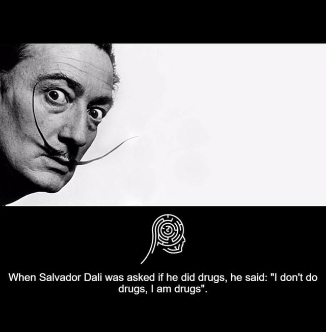 When Salvador Dali Was Asked If He Did Drugs, He Said: 