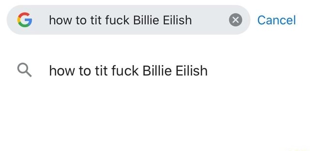 G how to tit fuck Billie Eilish Cancel Q. how to tit fuck Billie Eilish