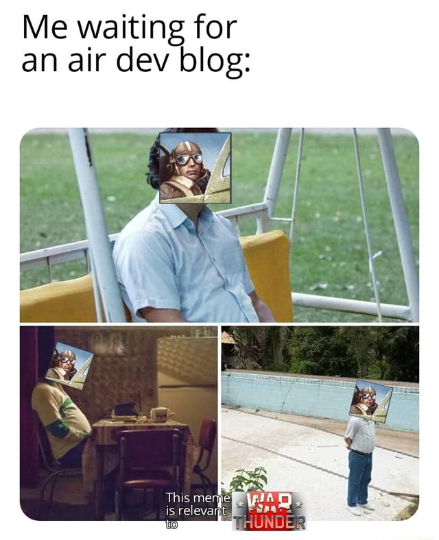 Me waiting for an air dev blog This meme is relevant )