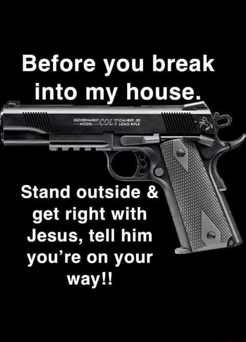 Before You Break Into My House Stand Outside Get Right With Jesus Tell Him You Re On Your