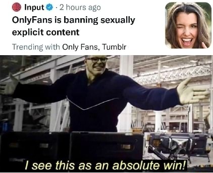 @ Input OnlyFans is banning sexually ith Only Fans, Tumblr explicit