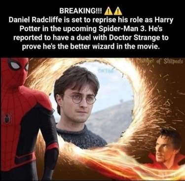 BREAKING! Daniel Radcliffe is set to reprise his role as Harry Potter in  the upcoming Spider-Man 3. He's reported to have a duel with Doctor Strange  to prove hes the better wizard