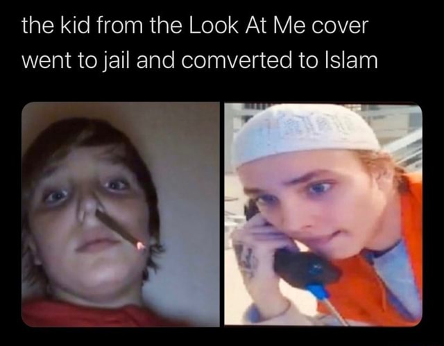 The Kid From The Look At Me Cover Went To Jail And Comverted To Islam Ifunny