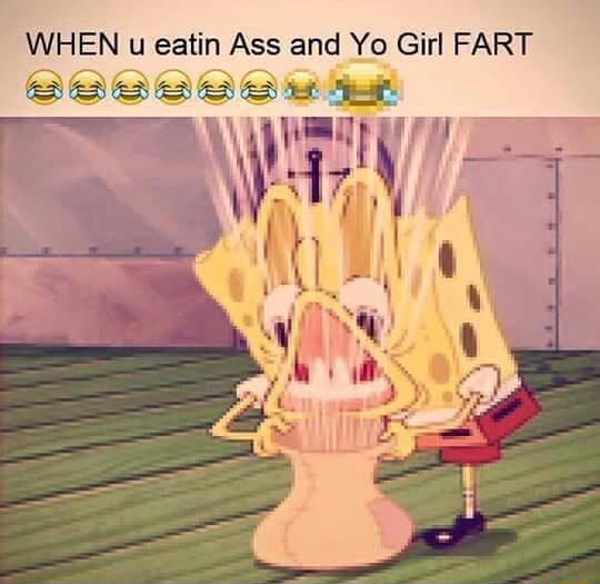 U Eatin Ass And Yo Girl Fart