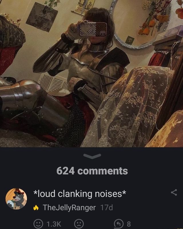 624 comments *loud clanking noises* TheJellyRanger On OR iFunny