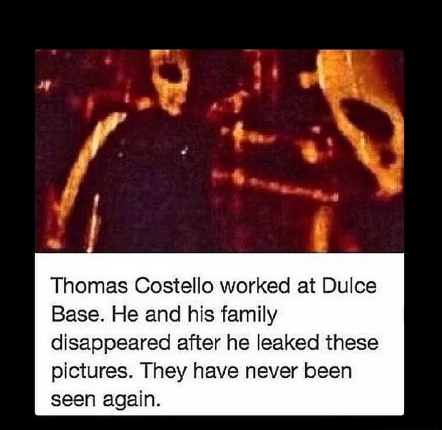 Thomas Costello worked at Dulce Base. He and his family disappeared
