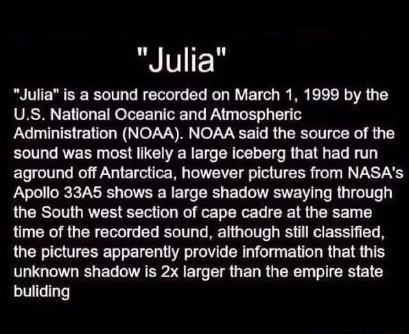 Julia Julie Is A Sound Recorded On March 1 1999 By The U S Nallonal Oceanic And Atmospheric Administration Noaa Noaa Said The Source Of The Sound Was Most Likely A Large Iceberg