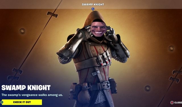 SWAMP KNIGHT SWAMP KNIGHT The swamp's vengeance walks among us. CHECK ...