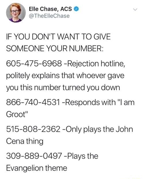 If You Don T Want To Give Someone Your Number 605 475 6968 Rejection Hotline Politely Explains That Whoever Gave You This Number Turned You Down 866 740 4531 Responds With I Am Groot 515 808 2362 On1y Plays