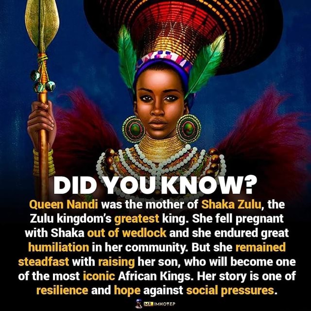 DID YOU KNOW? Queen Nandi was the mother of Shaka Zulu, the Zulu ...