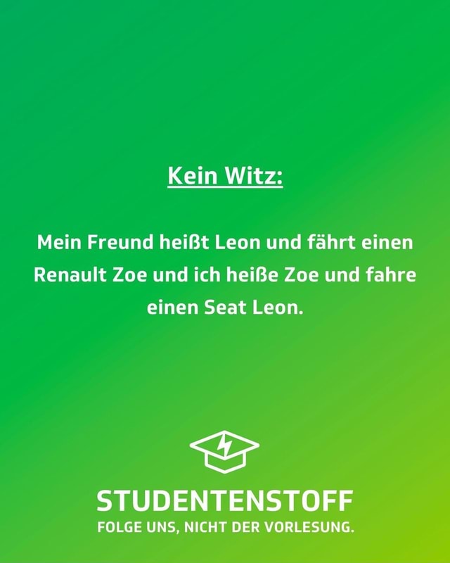 Kein Witz Mein Freund Heisst Leon Und Fahrt Einen Renault Zoe Und Ich Heisse Zoe Und Fahre Einen Seat Leon Studentenstoff Folge Uns Nicht Der Vorlesung Keke