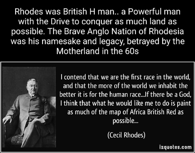 Rhodes was British H man.. a Powerful man with the Drive to conquer as ...
