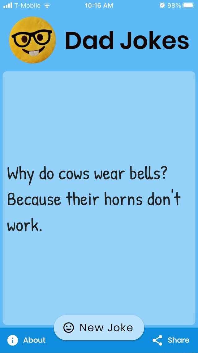 T Mob AM Dad Jokes Why do cows wear bells? Because their horns don work ...