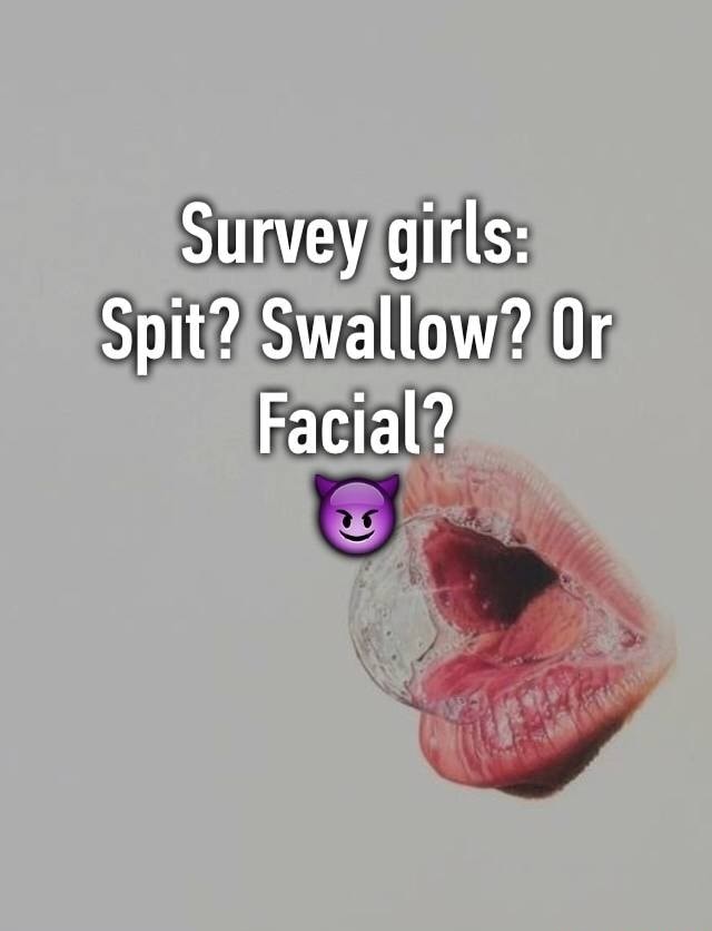 Survey Girls Spit Swallow Or Facial Americas Best Pics And Videos