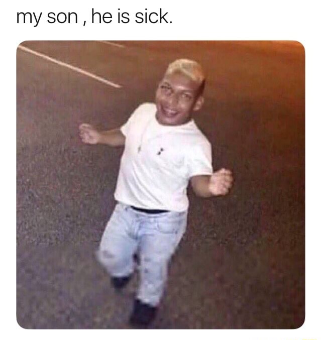 my-son-he-is-sick-ifunny