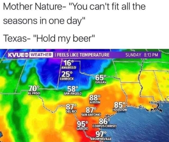 Mother Nature "You can't fit all the seasons in one day" Texas "Hold