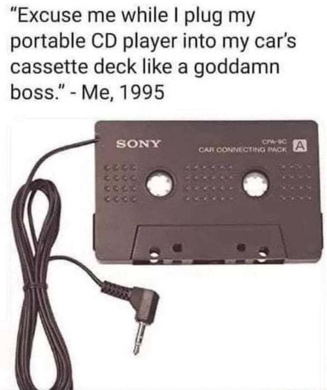 "Excuse me while I plug my portable CD player into my car's cassette