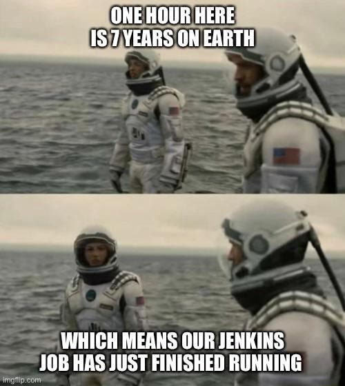 one-hour-here-is-7-years-on-earth-which-means-our-jenkins-job-has-just