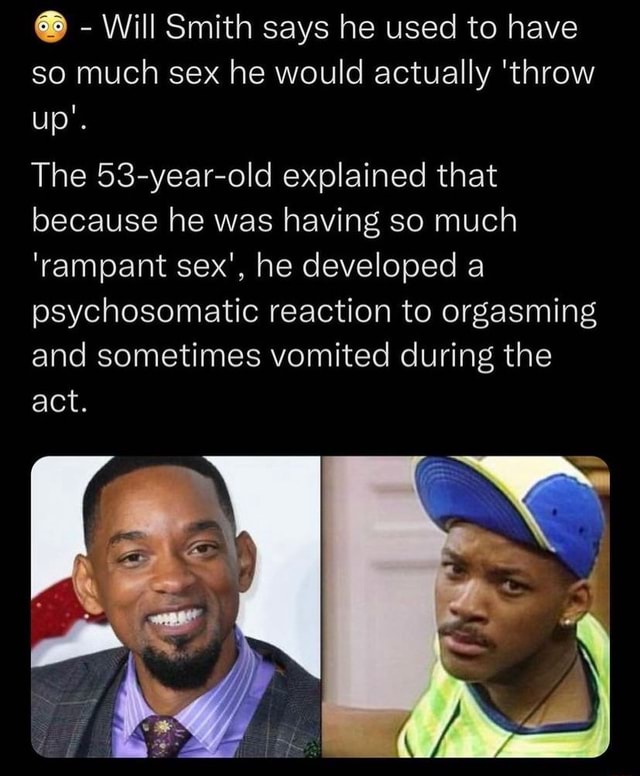 Will Smith Says He Used To Have So Much Sex He Would Actually Throw