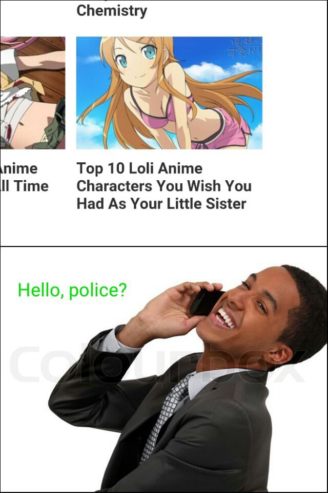 Chemistry Mime Top 10 Loli Anime Ii Time Characters You Wish You Had As Your Little Sister Hello Police Ifunny Sieh dir an, was anime police (anime_police) auf pinterest, der weltweit größten sammlung von ideen, entdeckt hat. ifunny