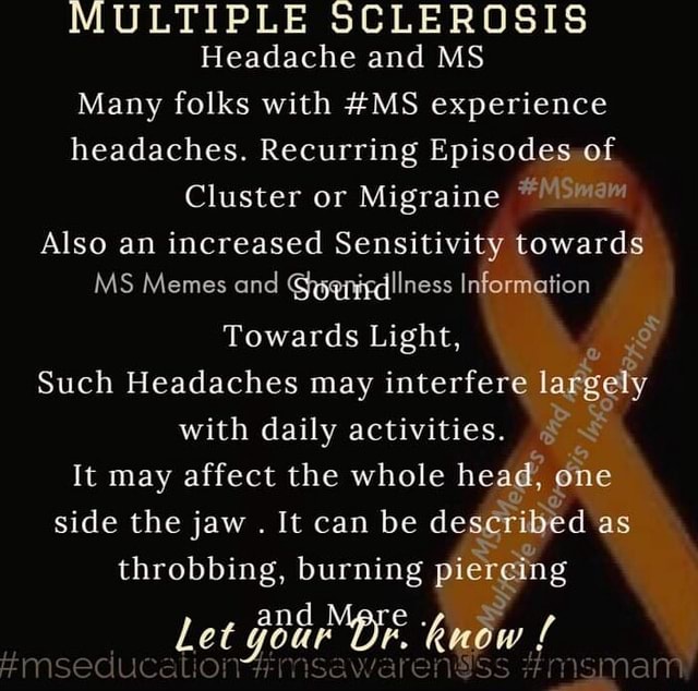 MULTIPLE SCLEROSIS Headache and MS Many folks with MS experience