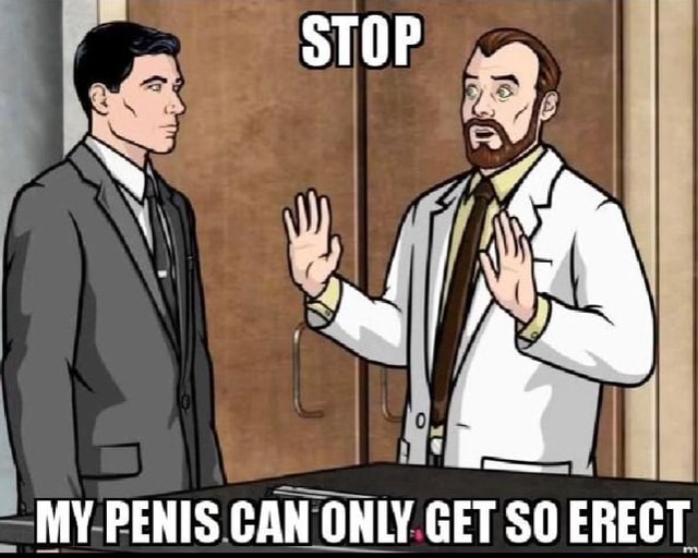 Stop My Penis Can Only Get So Erect Ifunny 5432