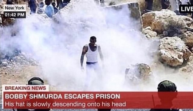 ", BREAKING NEWS É BOBBY SHMURDA ESCAPES PRISON . His hat is slowly  descending onto hIS head - iFunny :)