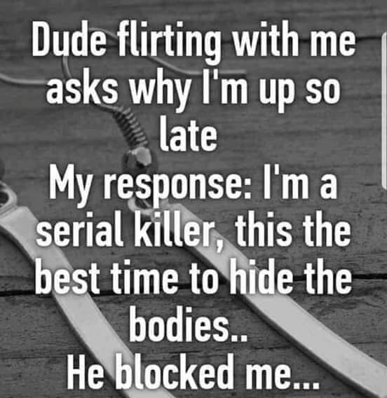 Dark Humor Memes To Flirting - Dude Flirting With Me Asks Why I'm Up So 