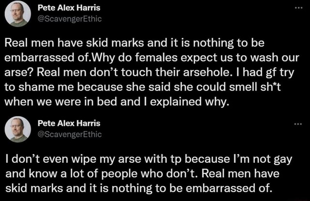 Real men have skid marks and it is nothing to be embarrassed of.Why do ...