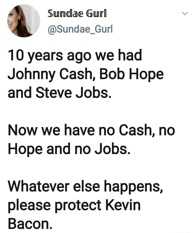 Sundae Gull Sundae_Gurl 10 years ago we had Johnny Cash, Bob Hope and