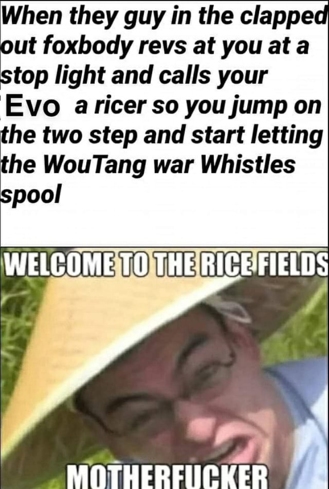 When they guy in the clappe . out foxbody revs at you at a stop light