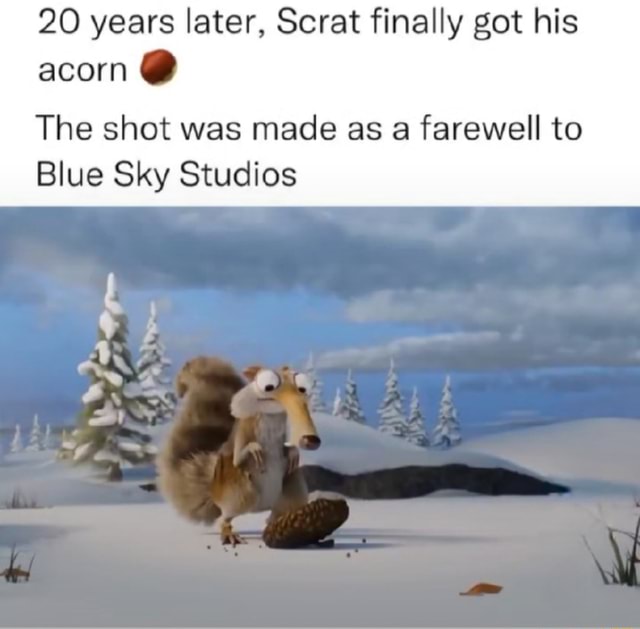 20 years later, Scrat finally got his acorn The shot was made as a