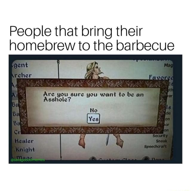 People that bring their homebrew to the barbecue re you sure you want
